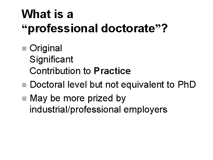 What is a “professional doctorate”? Original Significant Contribution to Practice n Doctoral level but