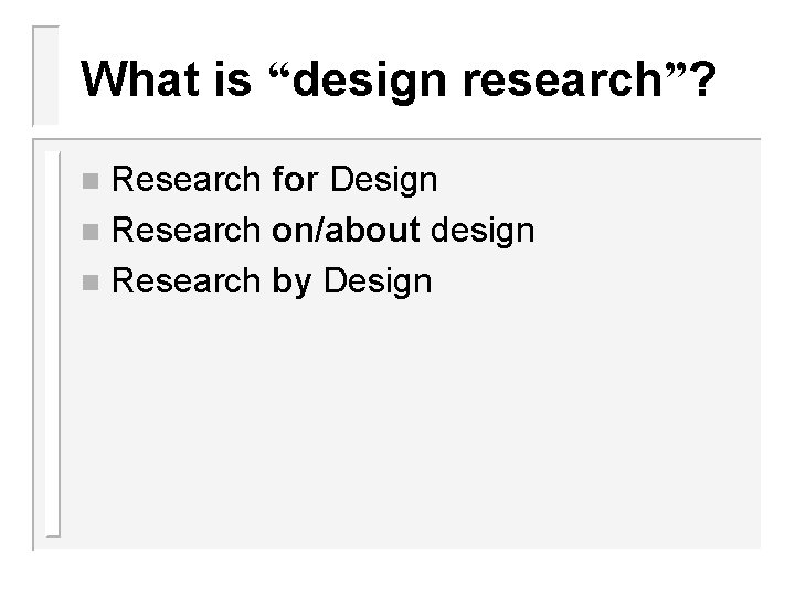 What is “design research”? Research for Design n Research on/about design n Research by