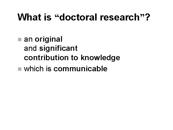 What is “doctoral research”? an original and significant contribution to knowledge n which is