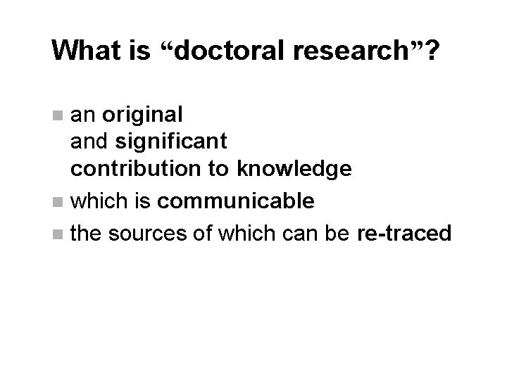 What is “doctoral research”? an original and significant contribution to knowledge n which is