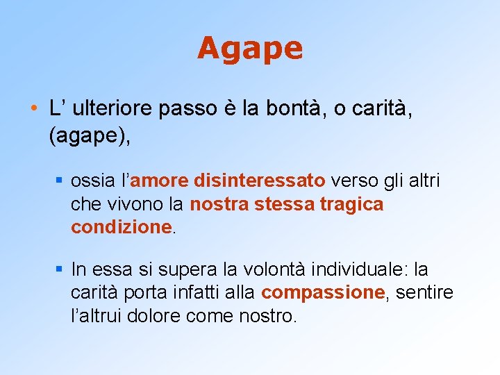 Agape • L’ ulteriore passo è la bontà, o carità, (agape), § ossia l’amore