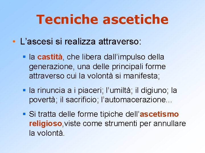 Tecniche ascetiche • L’ascesi si realizza attraverso: § la castità, che libera dall’impulso della