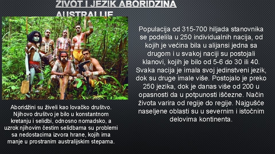 ŽIVOT I JEZIK ABORIDZINA AUSTRALIJE Aboridžini su živeli kao lovačko društvo. Njihovo društvo je