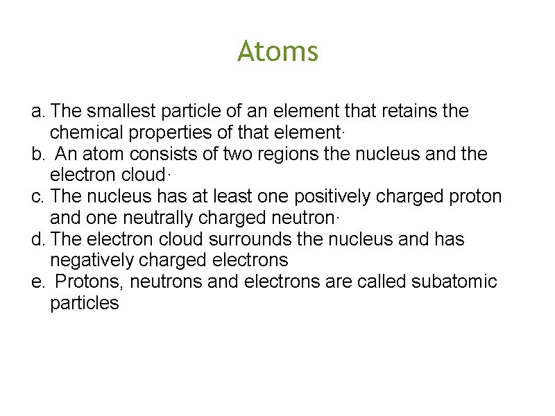 Atoms a. The smallest particle of an element that retains the chemical properties of