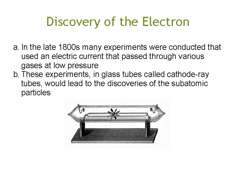 Discovery of the Electron a. In the late 1800 s many experiments were conducted