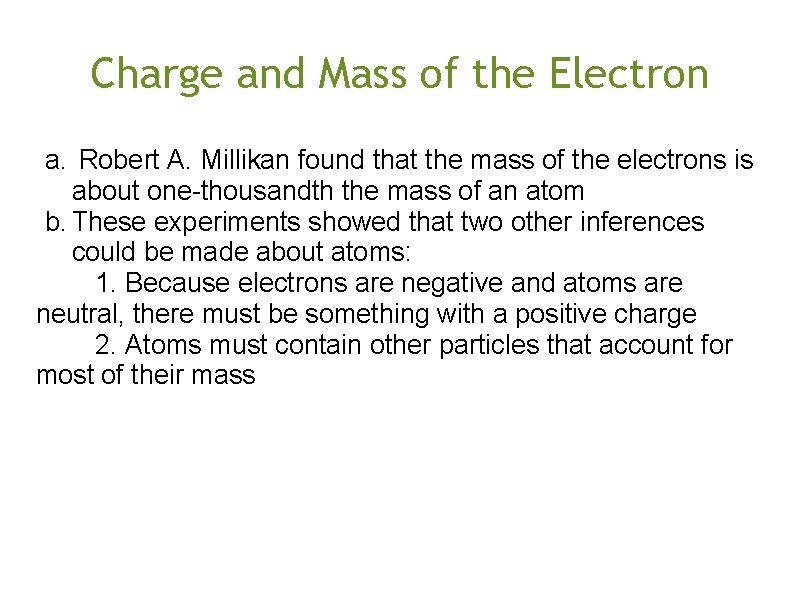 Charge and Mass of the Electron a. Robert A. Millikan found that the mass