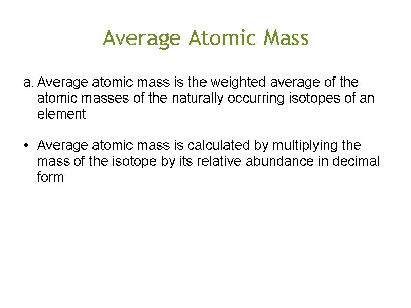 Average Atomic Mass a. Average atomic mass is the weighted average of the atomic