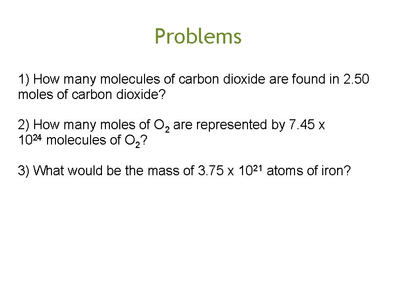 Problems 1) How many molecules of carbon dioxide are found in 2. 50 moles