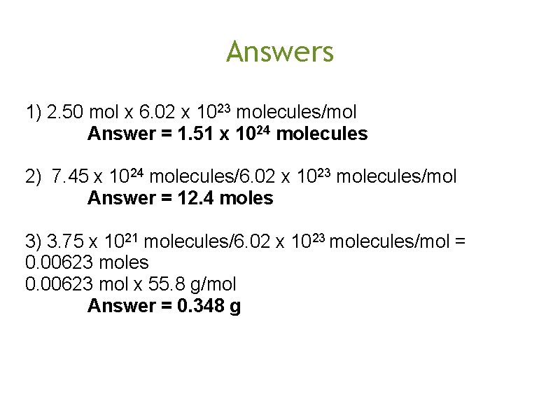 Answers 1) 2. 50 mol x 6. 02 x 1023 molecules/mol Answer = 1.