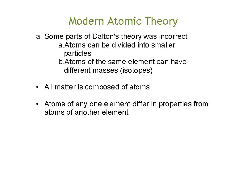 Modern Atomic Theory a. Some parts of Dalton's theory was incorrect a. Atoms can