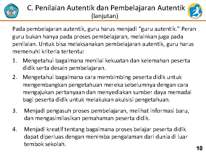  C. Penilaian Autentik dan Pembelajaran Autentik (lanjutan) Pada pembelajaran autentik, guru harus menjadi