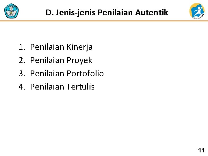  D. Jenis-jenis Penilaian Autentik 1. 2. 3. 4. Penilaian Kinerja Penilaian Proyek Penilaian