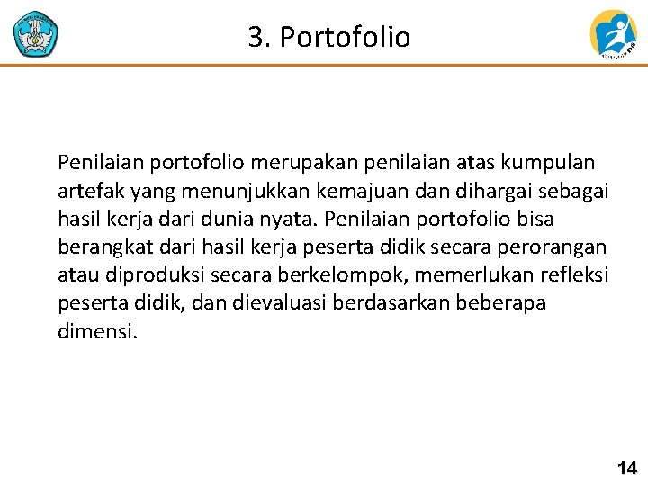 3. Portofolio Penilaian portofolio merupakan penilaian atas kumpulan artefak yang menunjukkan kemajuan dihargai sebagai