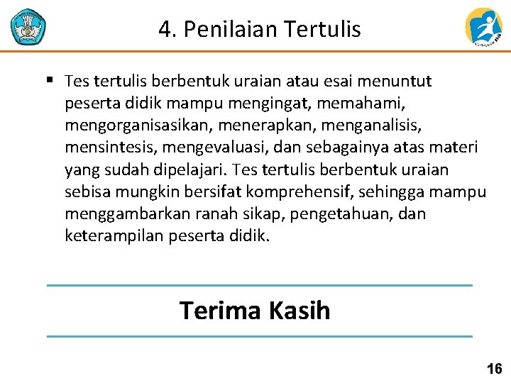 4. Penilaian Tertulis § Tes tertulis berbentuk uraian atau esai menuntut peserta didik mampu