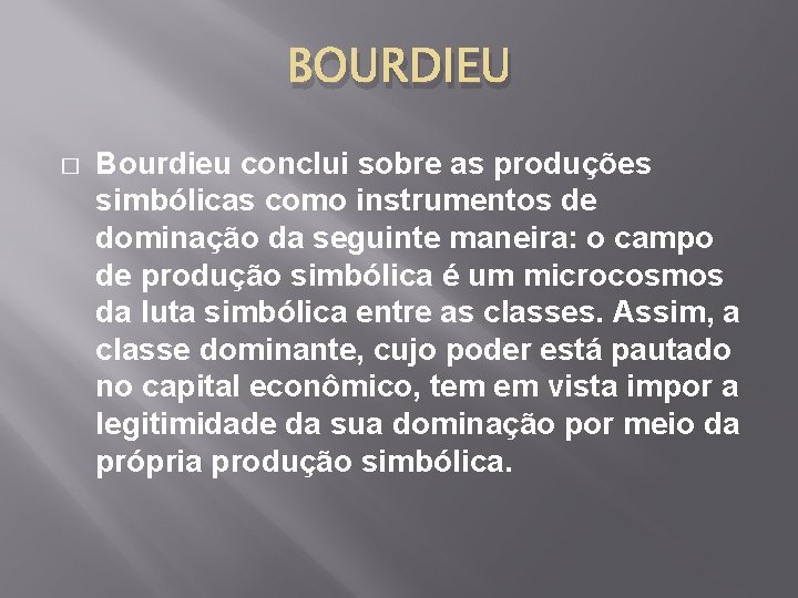BOURDIEU � Bourdieu conclui sobre as produções simbólicas como instrumentos de dominação da seguinte