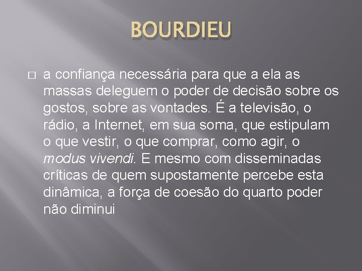 BOURDIEU � a confiança necessária para que a ela as massas deleguem o poder