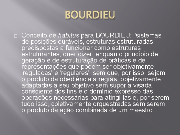 BOURDIEU � Conceito de habitus para BOURDIEU: "sistemas de posições duráveis, estruturas estruturadas predispostas