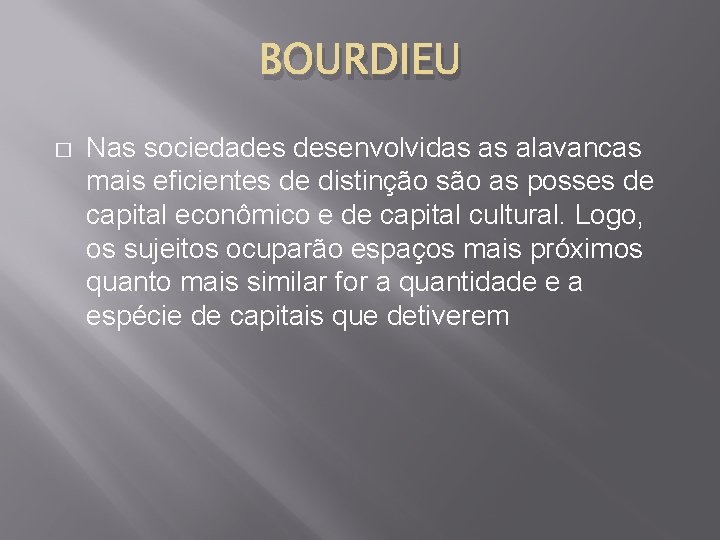 BOURDIEU � Nas sociedades desenvolvidas as alavancas mais eficientes de distinção são as posses