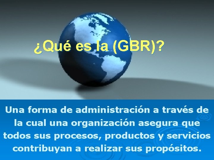 ¿Qué es la (GBR)? Una forma de administración a través de la cual una