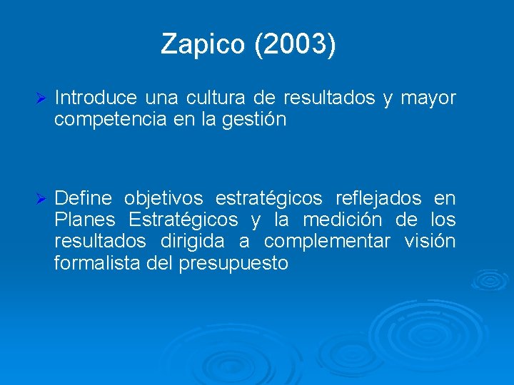 Zapico (2003) Ø Introduce una cultura de resultados y mayor competencia en la gestión