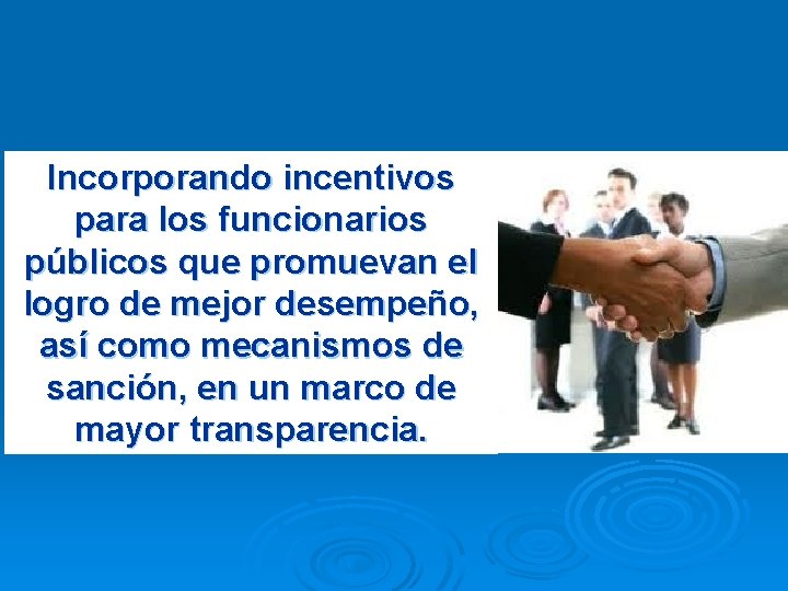 Incorporando incentivos para los funcionarios públicos que promuevan el logro de mejor desempeño, así