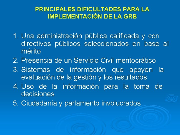 PRINCIPALES DIFICULTADES PARA LA IMPLEMENTACIÓN DE LA GRB 1. Una administración pública calificada y