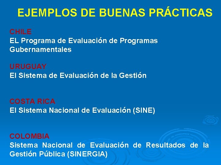 EJEMPLOS DE BUENAS PRÁCTICAS CHILE EL Programa de Evaluación de Programas Gubernamentales URUGUAY El