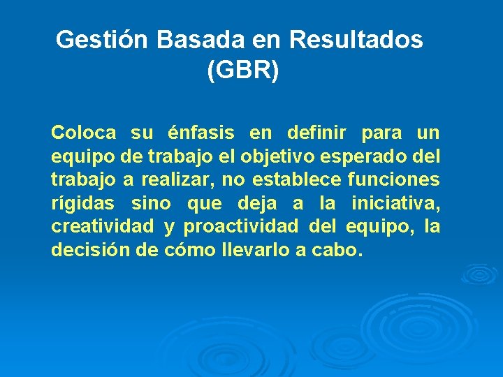 Gestión Basada en Resultados (GBR) Coloca su énfasis en definir para un equipo de