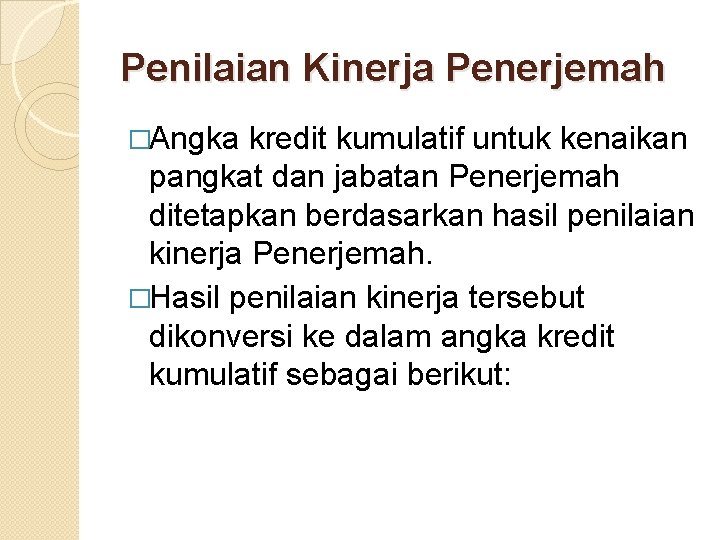 Penilaian Kinerja Penerjemah �Angka kredit kumulatif untuk kenaikan pangkat dan jabatan Penerjemah ditetapkan berdasarkan