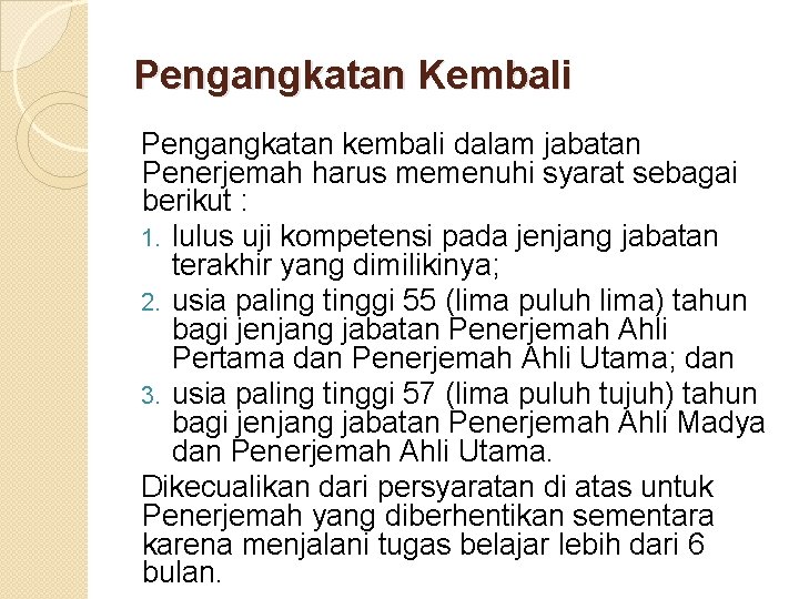 Pengangkatan Kembali Pengangkatan kembali dalam jabatan Penerjemah harus memenuhi syarat sebagai berikut : 1.