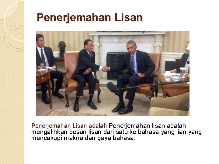 Penerjemahan Lisan adalah Penerjemahan lisan adalah mengalihkan pesan lisan dari satu ke bahasa yang