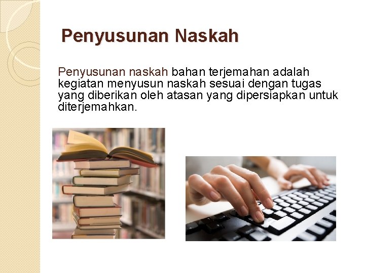 Penyusunan Naskah Penyusunan naskah bahan terjemahan adalah kegiatan menyusun naskah sesuai dengan tugas yang