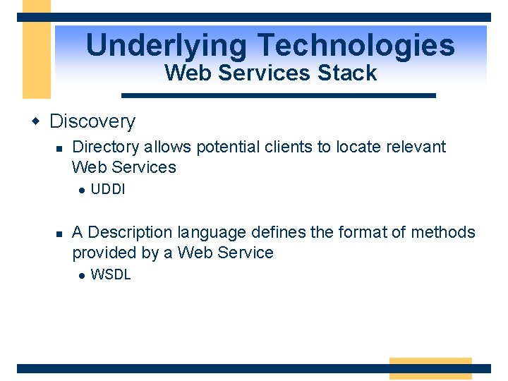 Underlying Technologies Web Services Stack w Discovery n Directory allows potential clients to locate