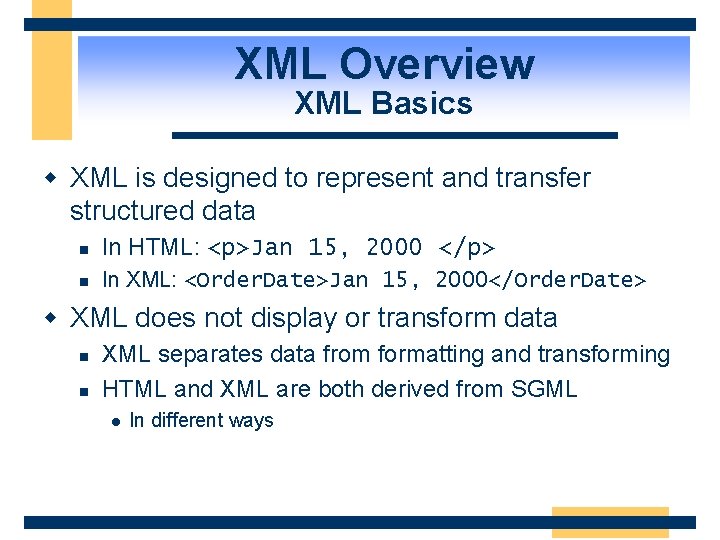 XML Overview XML Basics w XML is designed to represent and transfer structured data