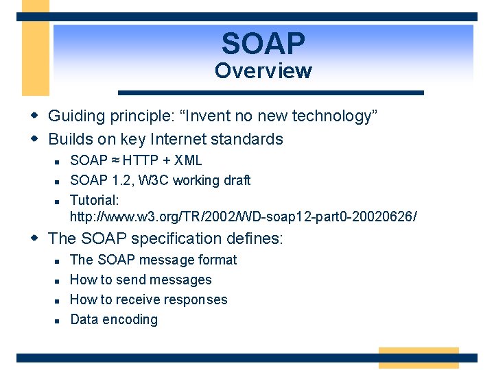 SOAP Overview w Guiding principle: “Invent no new technology” w Builds on key Internet