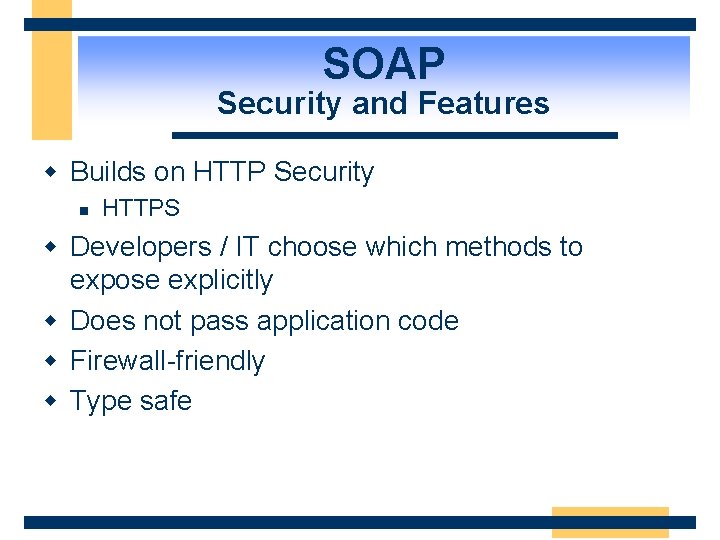 SOAP Security and Features w Builds on HTTP Security n HTTPS w Developers /