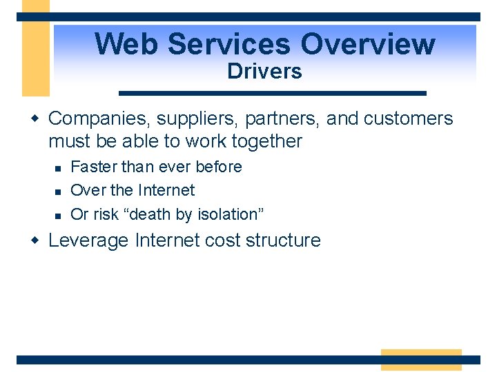 Web Services Overview Drivers w Companies, suppliers, partners, and customers must be able to
