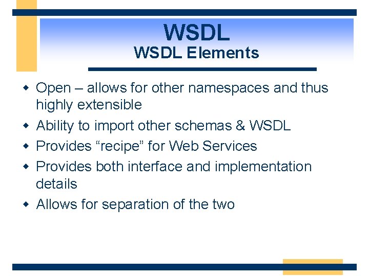 WSDL Elements w Open – allows for other namespaces and thus highly extensible w