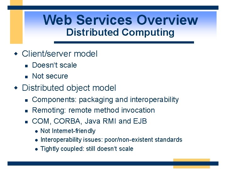 Web Services Overview Distributed Computing w Client/server model n n Doesn‘t scale Not secure