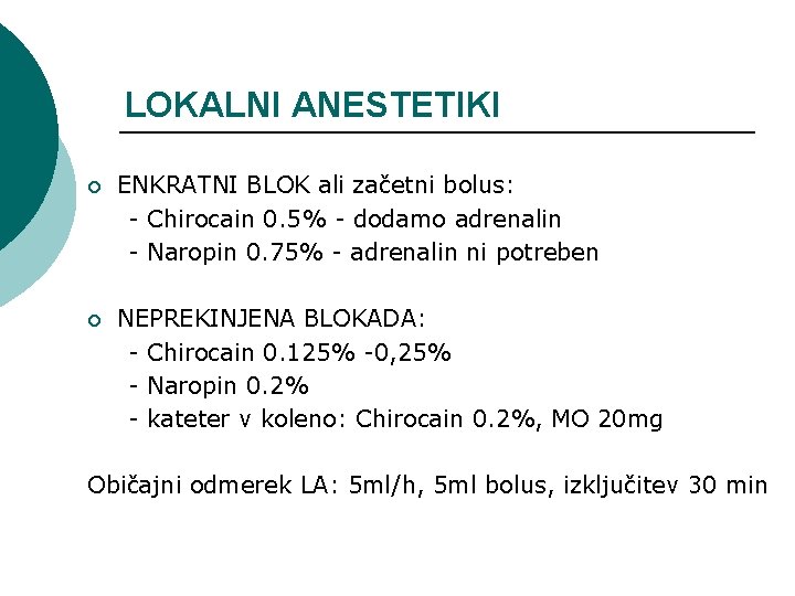 LOKALNI ANESTETIKI ¡ ENKRATNI BLOK ali začetni bolus: - Chirocain 0. 5% - dodamo