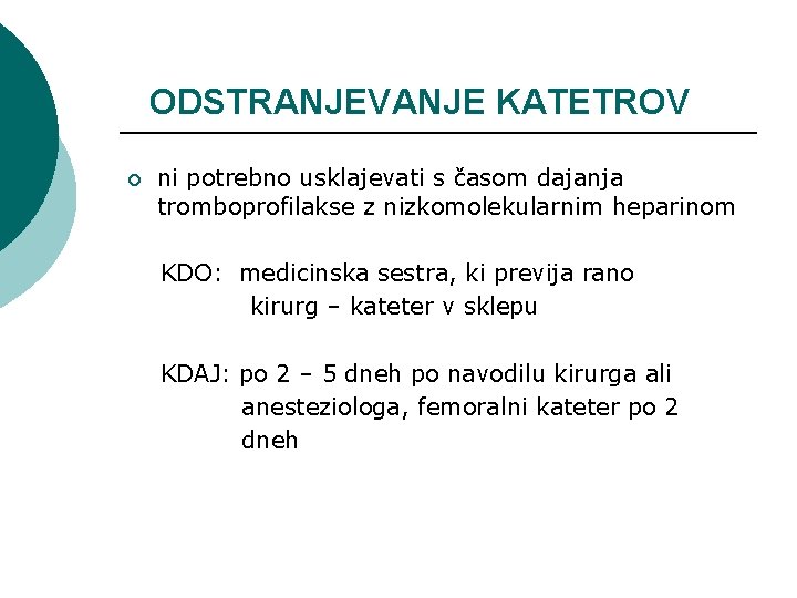 ODSTRANJEVANJE KATETROV ¡ ni potrebno usklajevati s časom dajanja tromboprofilakse z nizkomolekularnim heparinom KDO: