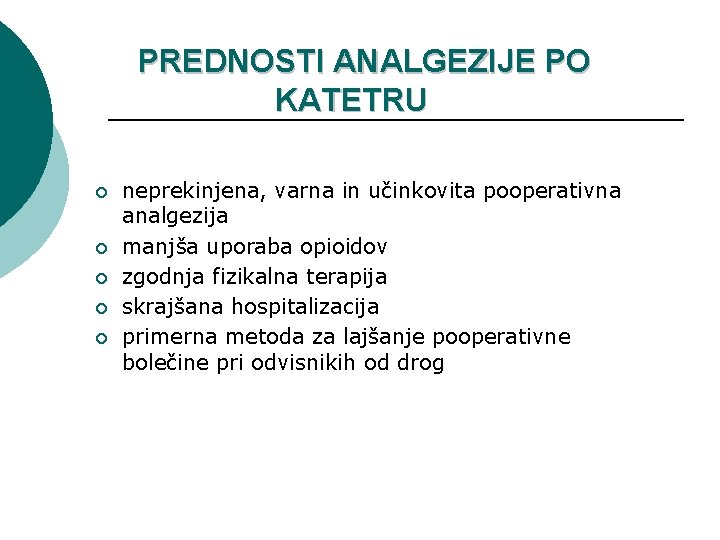 PREDNOSTI ANALGEZIJE PO KATETRU ¡ ¡ ¡ neprekinjena, varna in učinkovita pooperativna analgezija manjša