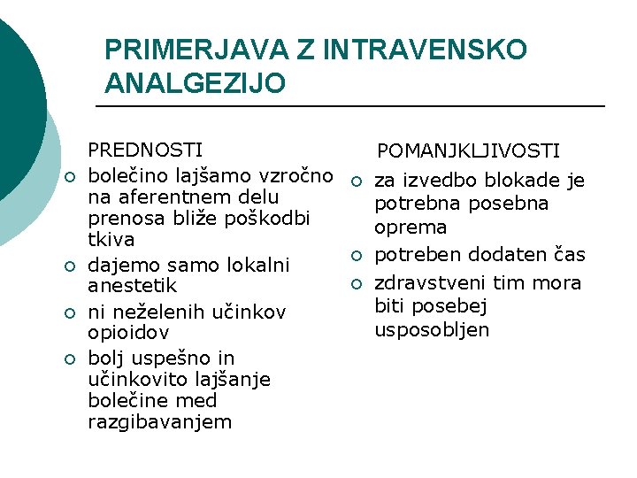 PRIMERJAVA Z INTRAVENSKO ANALGEZIJO ¡ ¡ PREDNOSTI bolečino lajšamo vzročno na aferentnem delu prenosa