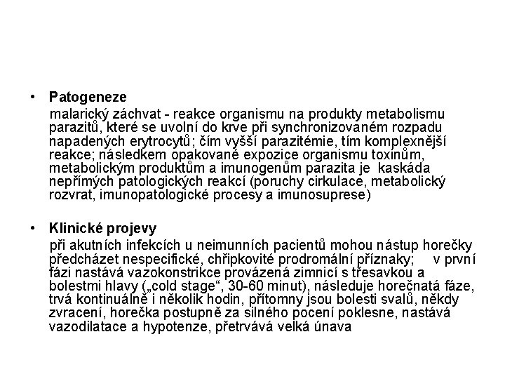  • Patogeneze malarický záchvat - reakce organismu na produkty metabolismu parazitů, které se