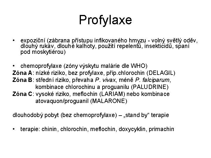 Profylaxe • expoziční (zábrana přístupu infikovaného hmyzu - volný světlý oděv, dlouhý rukáv, dlouhé