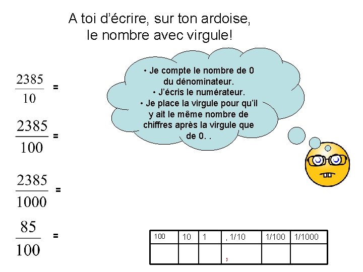 A toi d’écrire, sur ton ardoise, le nombre avec virgule! = = • Je