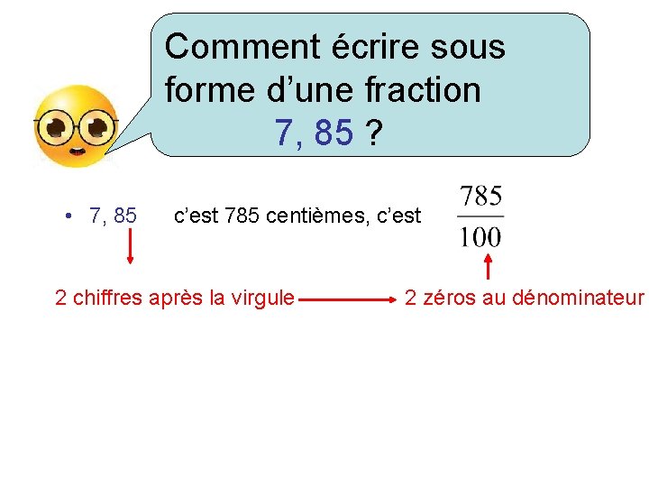 Comment écrire sous forme d’une fraction 7, 85 ? • 7, 85 c’est 785