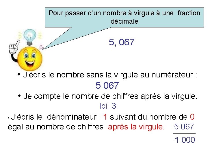 Pour passer d’un nombre à virgule à une fraction décimale 5, 067 • J’écris