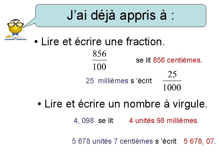 J’ai déjà appris à : • Lire et écrire une fraction. se lit 856