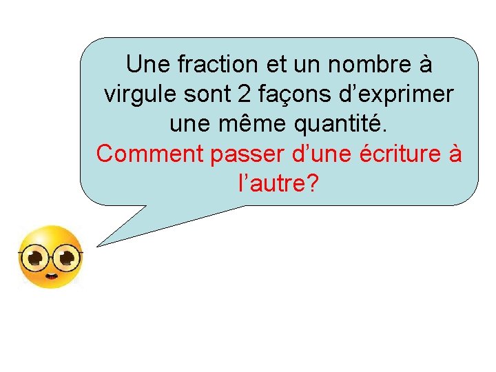 Une fraction et un nombre à virgule sont 2 façons d’exprimer une même quantité.